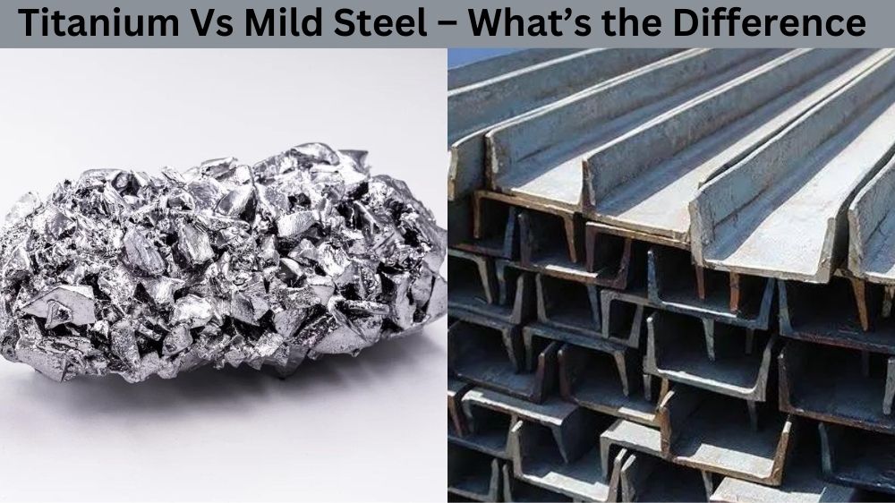 Titanium Vs Mild Steel – What’s the Difference Titanium Vs Mild Steel – What’s the Difference